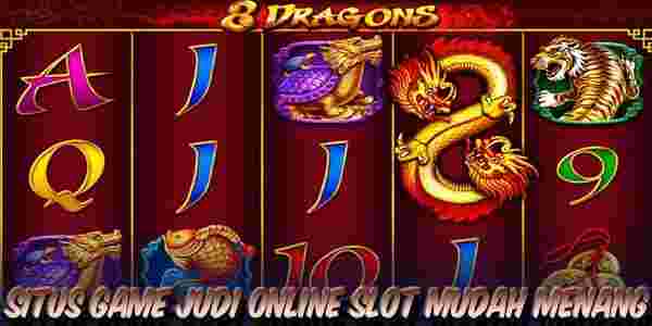 Situs Game Judi Online Slot Terbaik dan Terpercaya Mudah Menang 8 Dragons