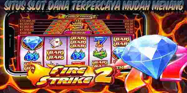 Situs Judi Slot Dana Gacor Terpercaya Mudah Menang Fire Strike 2
