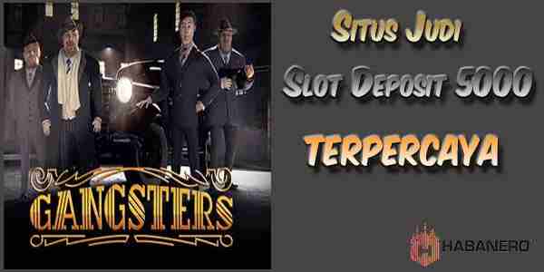 Situs Judi Slot Deposit 5000 Gacor Terpercaya Jackpot Terbesar Gangsters